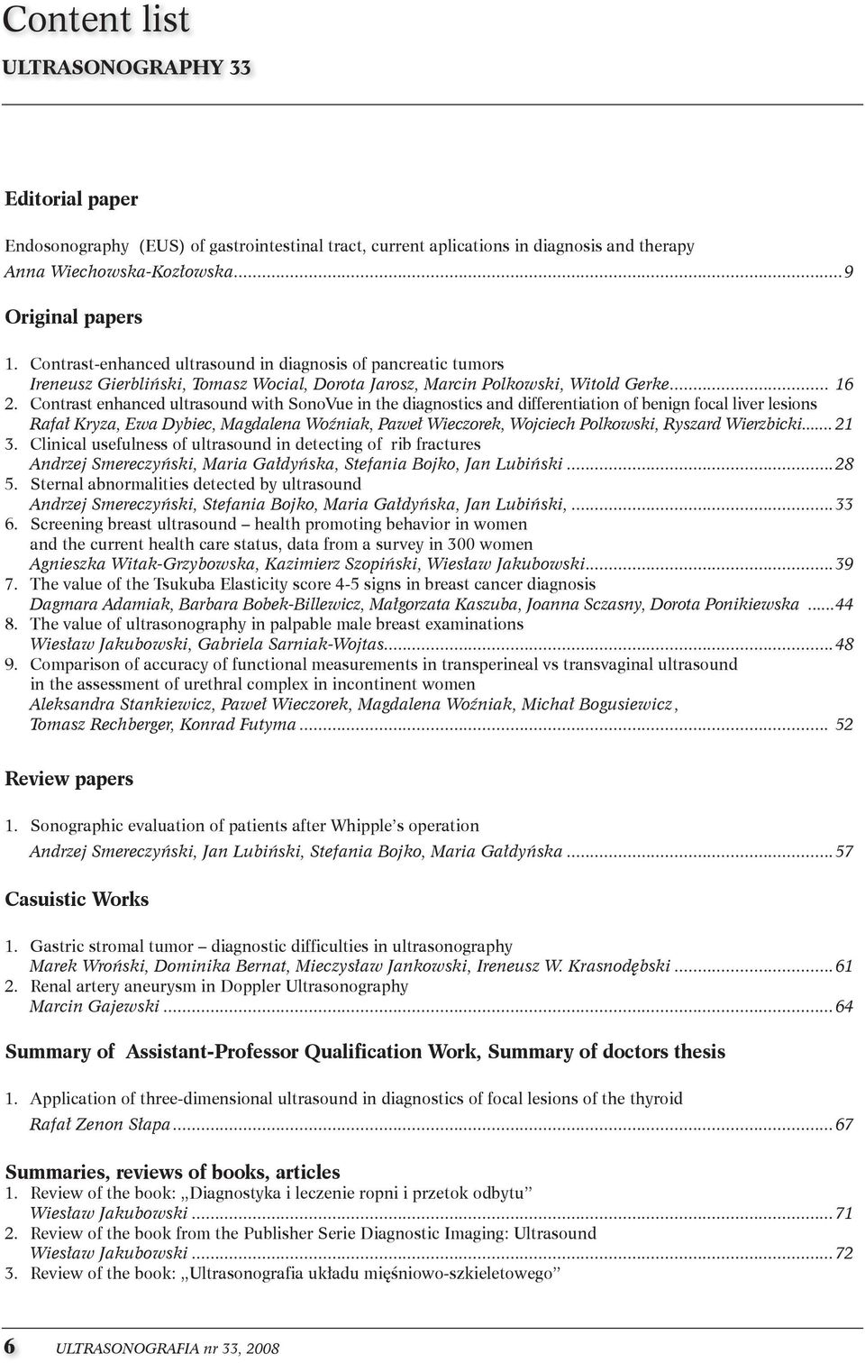 contrast enhanced ultrasound with sonovue in the diagnostics and differentiation of benign focal liver lesions Rafał Kryza, Ewa Dybiec, Magdalena Woźniak, Paweł Wieczorek, Wojciech Polkowski, Ryszard