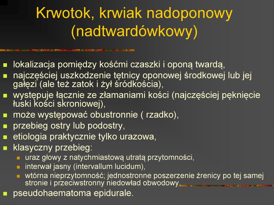 rzadko), przebieg ostry lub podostry, etiologia praktycznie tylko urazowa, klasyczny przebieg: uraz głowy z natychmiastową utratą przytomności, interwał jasny