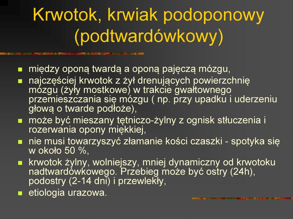 przy upadku i uderzeniu głową o twarde podłoże), może być mieszany tętniczo-żylny z ognisk stłuczenia i rozerwania opony miękkiej, nie musi