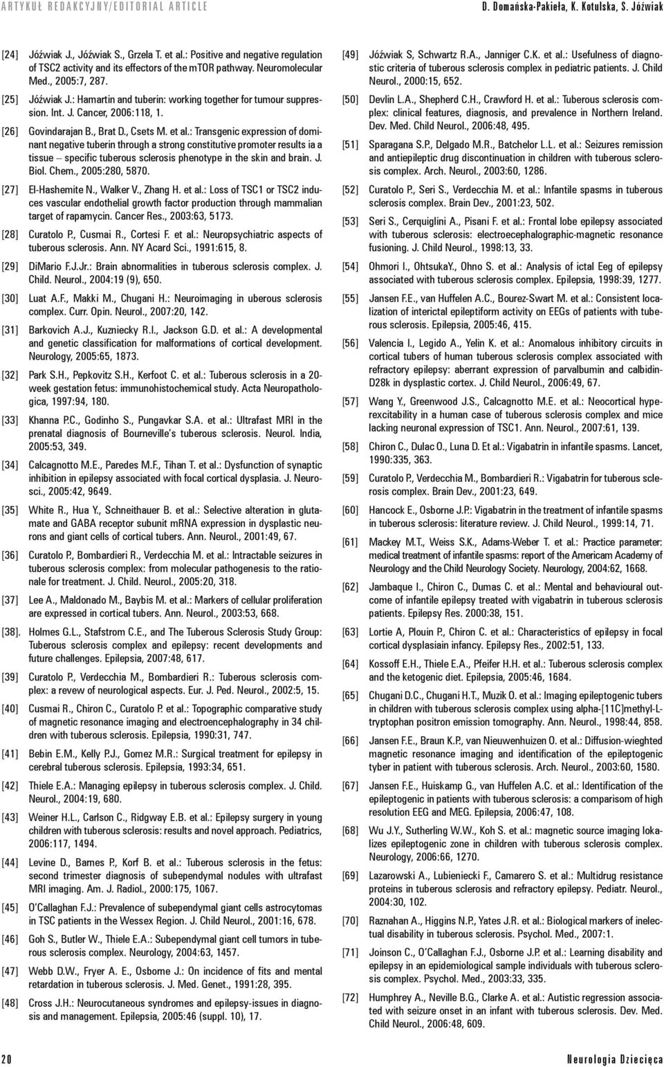 : Transgenic expression of dominant negative tuberin through a strong constitutive promoter results ia a tissue specific tuberous sclerosis phenotype in the skin and brain. J. Biol. Chem.