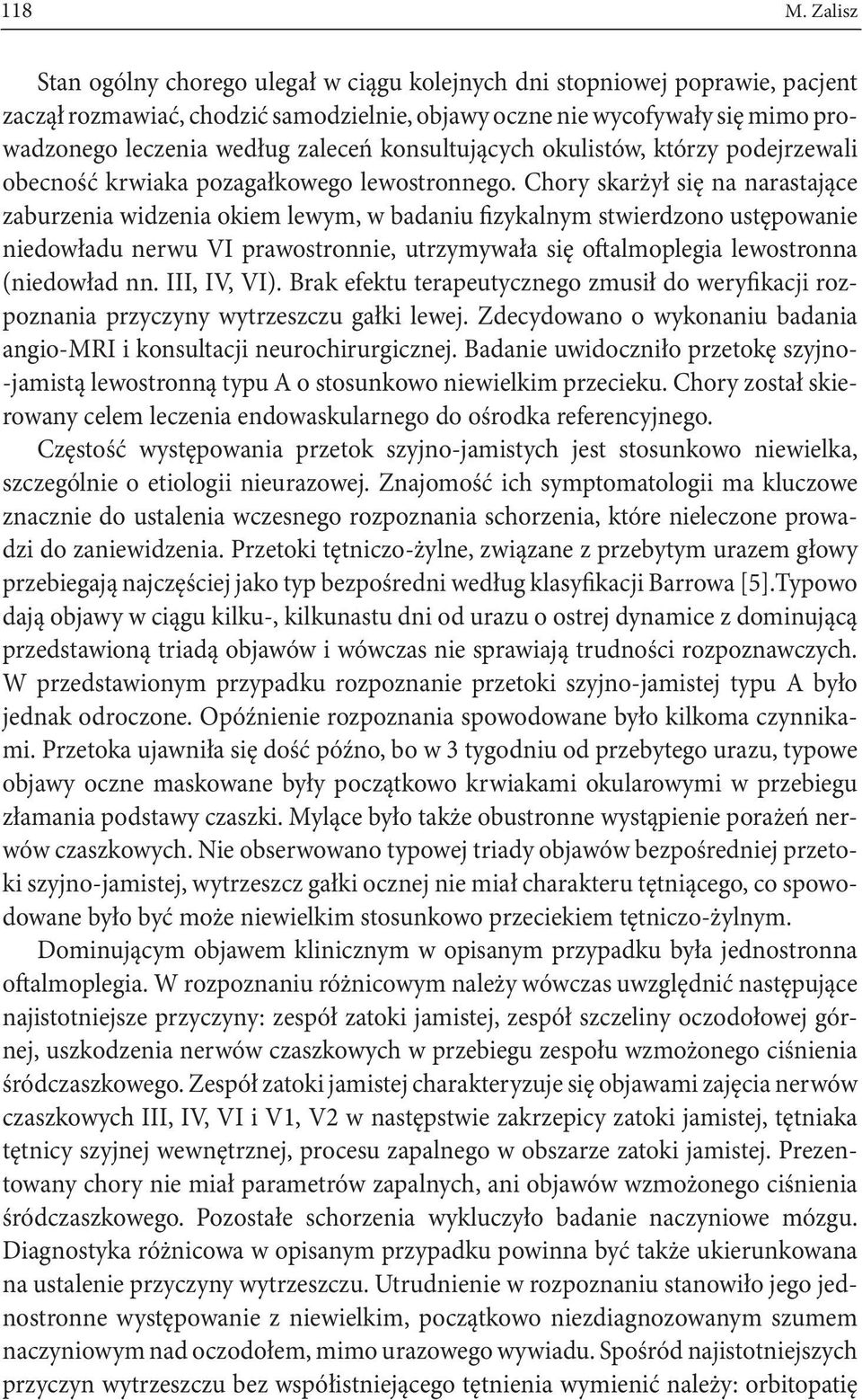 konsultujących okulistów, którzy podejrzewali obecność krwiaka pozagałkowego lewostronnego.