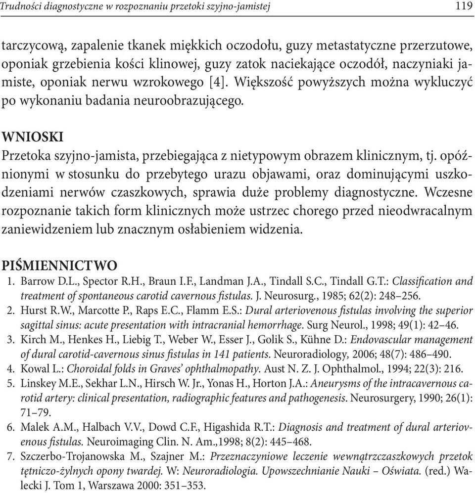 WNIOSKI Przetoka szyjno-jamista, przebiegająca z nietypowym obrazem klinicznym, tj.