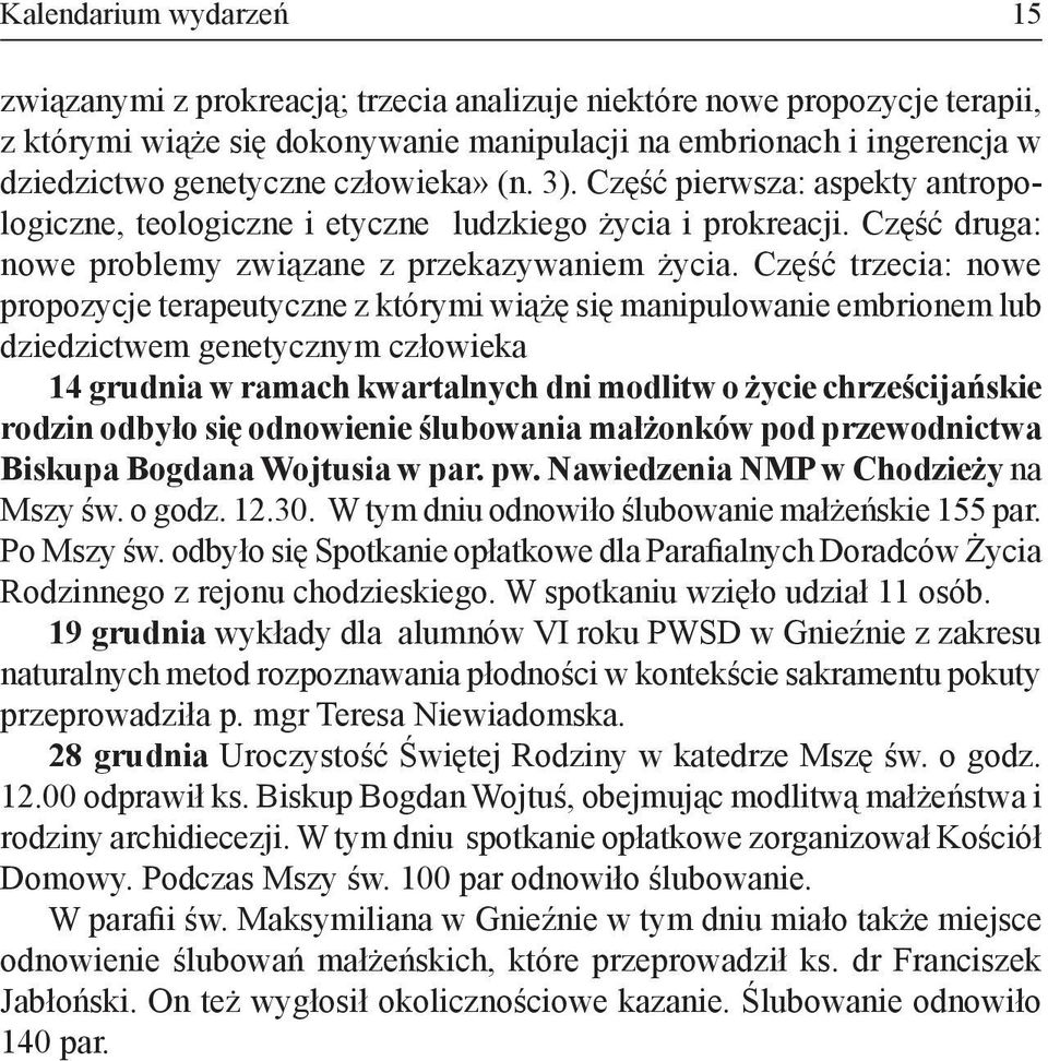 Część trzecia: nowe propozycje terapeutyczne z którymi wiążę się manipulowanie embrionem lub dziedzictwem genetycznym człowieka 14 grudnia w ramach kwartalnych dni modlitw o życie chrześcijańskie
