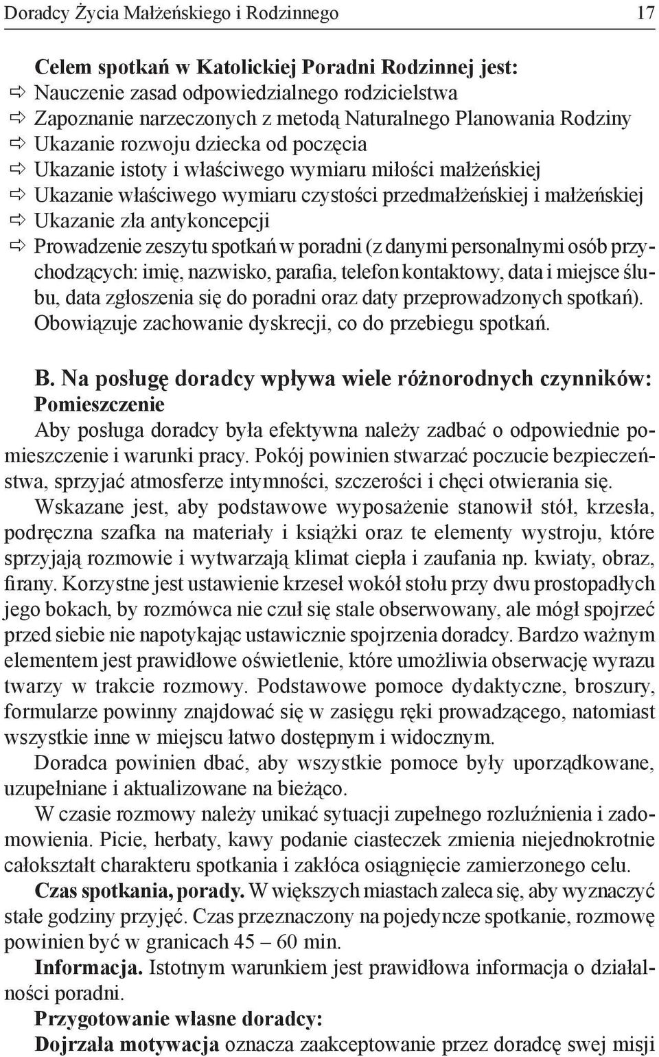 Prowadzenie zeszytu spotkań w poradni (z danymi personalnymi osób przychodzących: imię, nazwisko, parafia, telefon kontaktowy, data i miejsce ślubu, data zgłoszenia się do poradni oraz daty