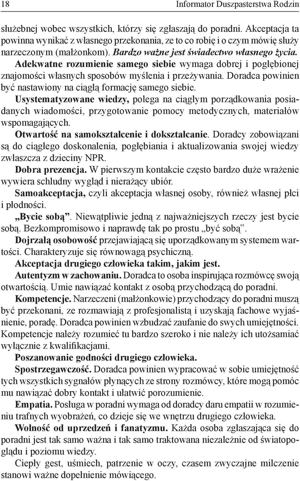 Adekwatne rozumienie samego siebie wymaga dobrej i pogłębionej znajomości własnych sposobów myślenia i przeżywania. Doradca powinien być nastawiony na ciągłą formację samego siebie.