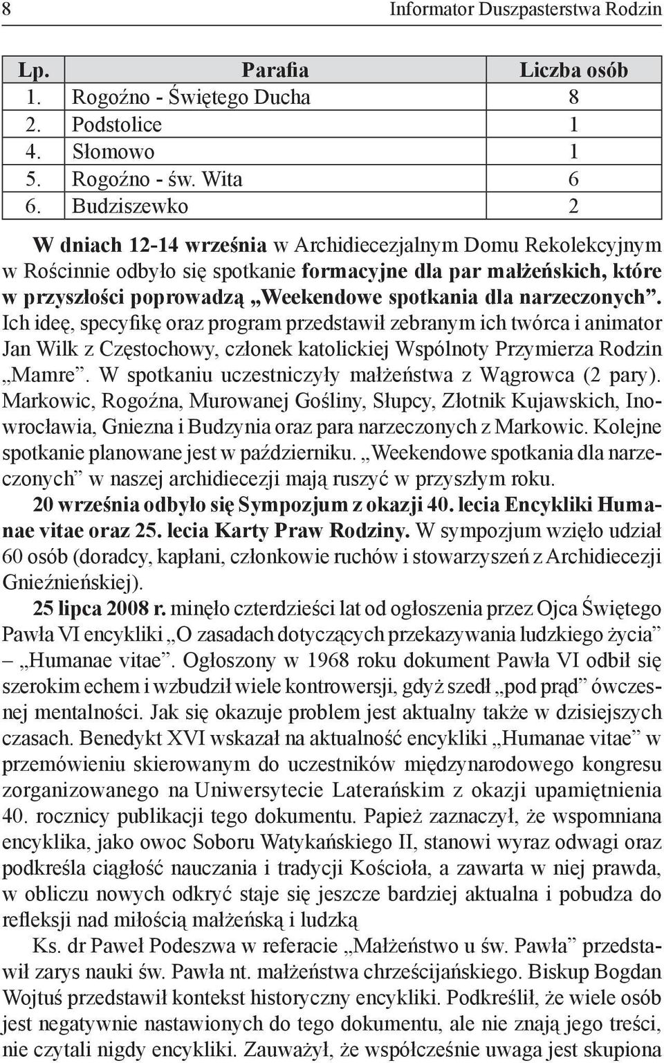narzeczonych. Ich ideę, specyfikę oraz program przedstawił zebranym ich twórca i animator Jan Wilk z Częstochowy, członek katolickiej Wspólnoty Przymierza Rodzin Mamre.