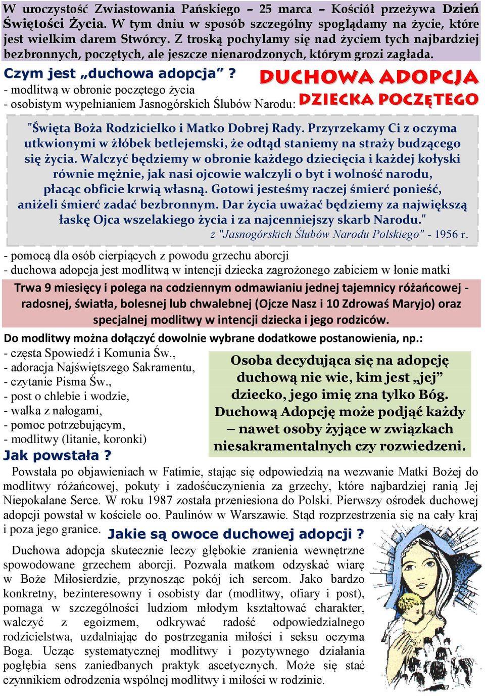 - modlitwą w obronie poczętego życia - osobistym wypełnianiem Jasnogórskich Ślubów Narodu: "Święta Boża Rodzicielko i Matko Dobrej Rady.
