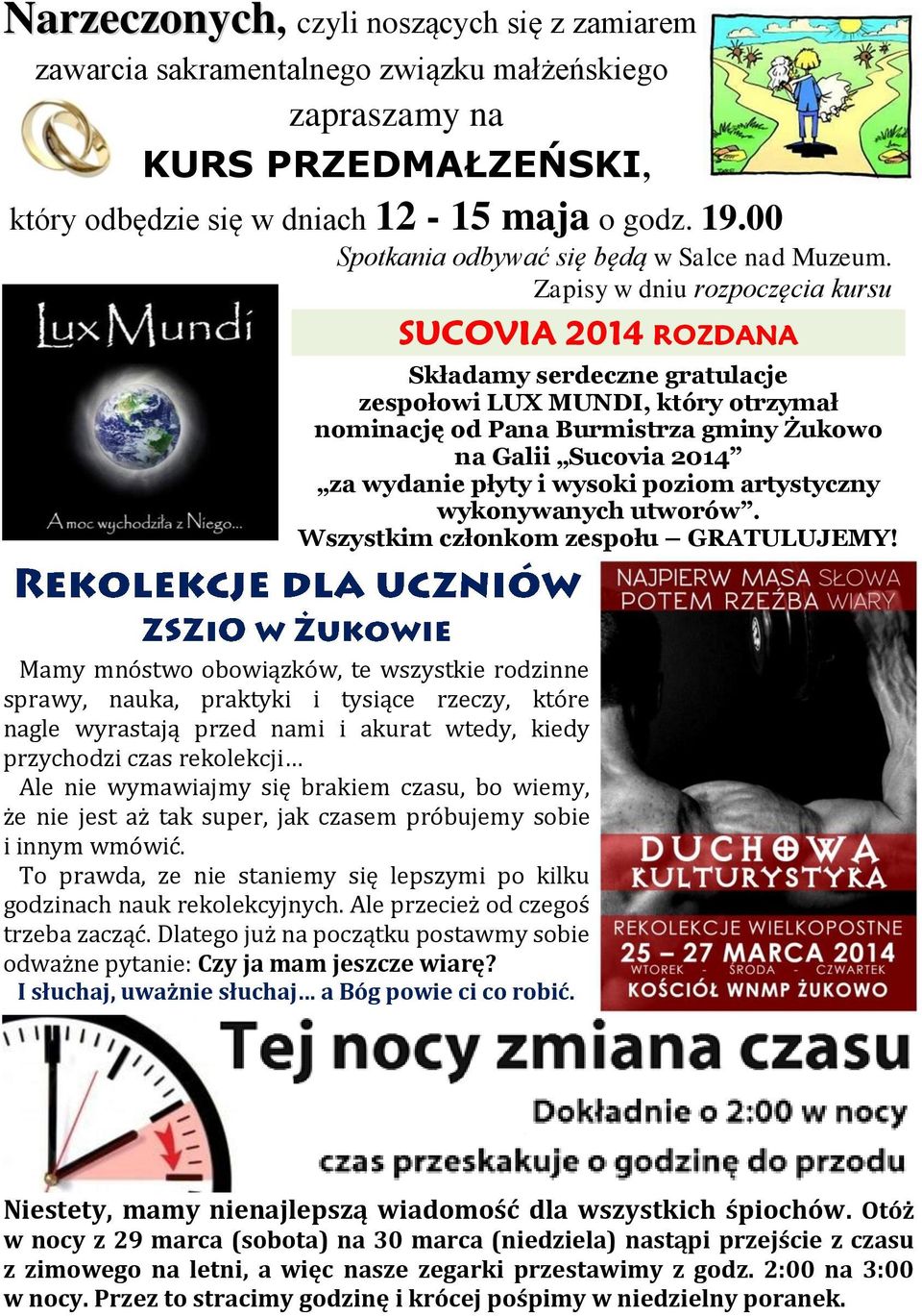 Zapisy w dniu rozpoczęcia kursu SUCOVIA 2014 ROZDANA Składamy serdeczne gratulacje zespołowi LUX MUNDI, który otrzymał nominację od Pana Burmistrza gminy Żukowo na Galii Sucovia 2014 za wydanie płyty