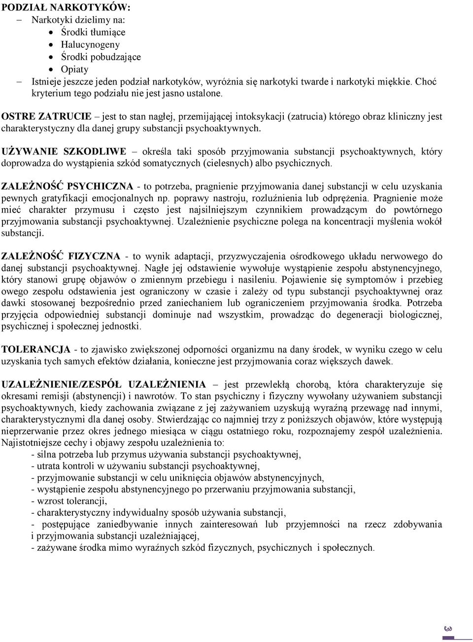 OSTRE ZATRUCIE jest to stan nagłej, przemijającej intoksykacji (zatrucia) którego obraz kliniczny jest charakterystyczny dla danej grupy substancji psychoaktywnych.
