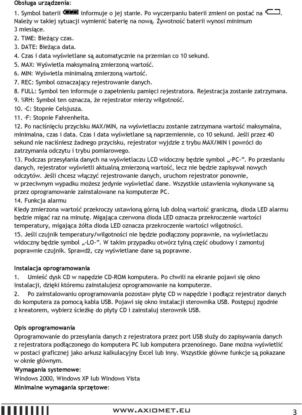 MAX: Wyświetla maksymalną zmierzoną wartość. 6. MIN: Wyświetla minimalną zmierzoną wartość. 7. REC: Symbol oznaczający rejestrowanie danych. 8.