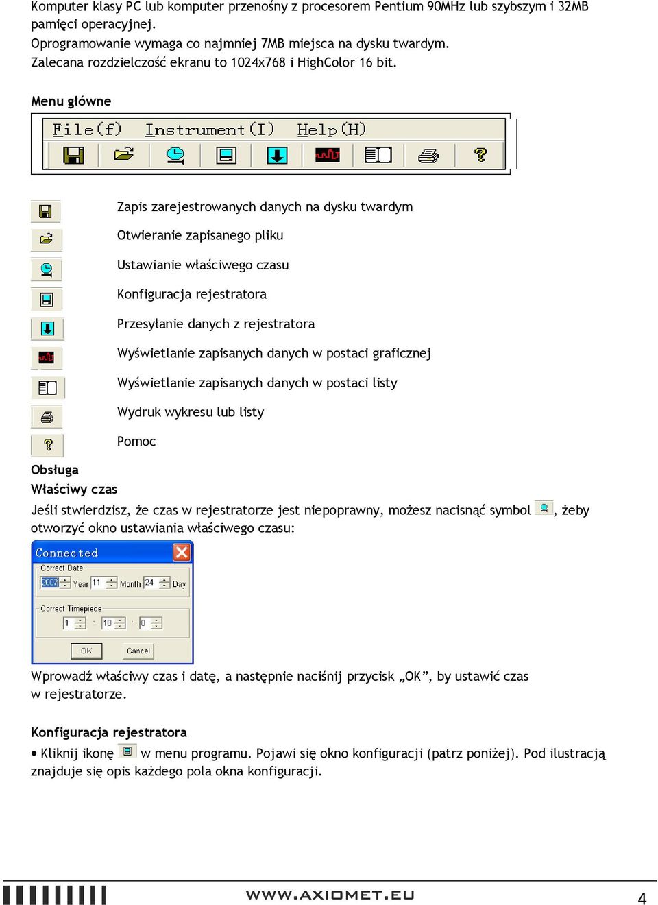 Menu główne Obsługa Właściwy czas Zapis zarejestrowanych danych na dysku twardym Otwieranie zapisanego pliku Ustawianie właściwego czasu Konfiguracja rejestratora Przesyłanie danych z rejestratora