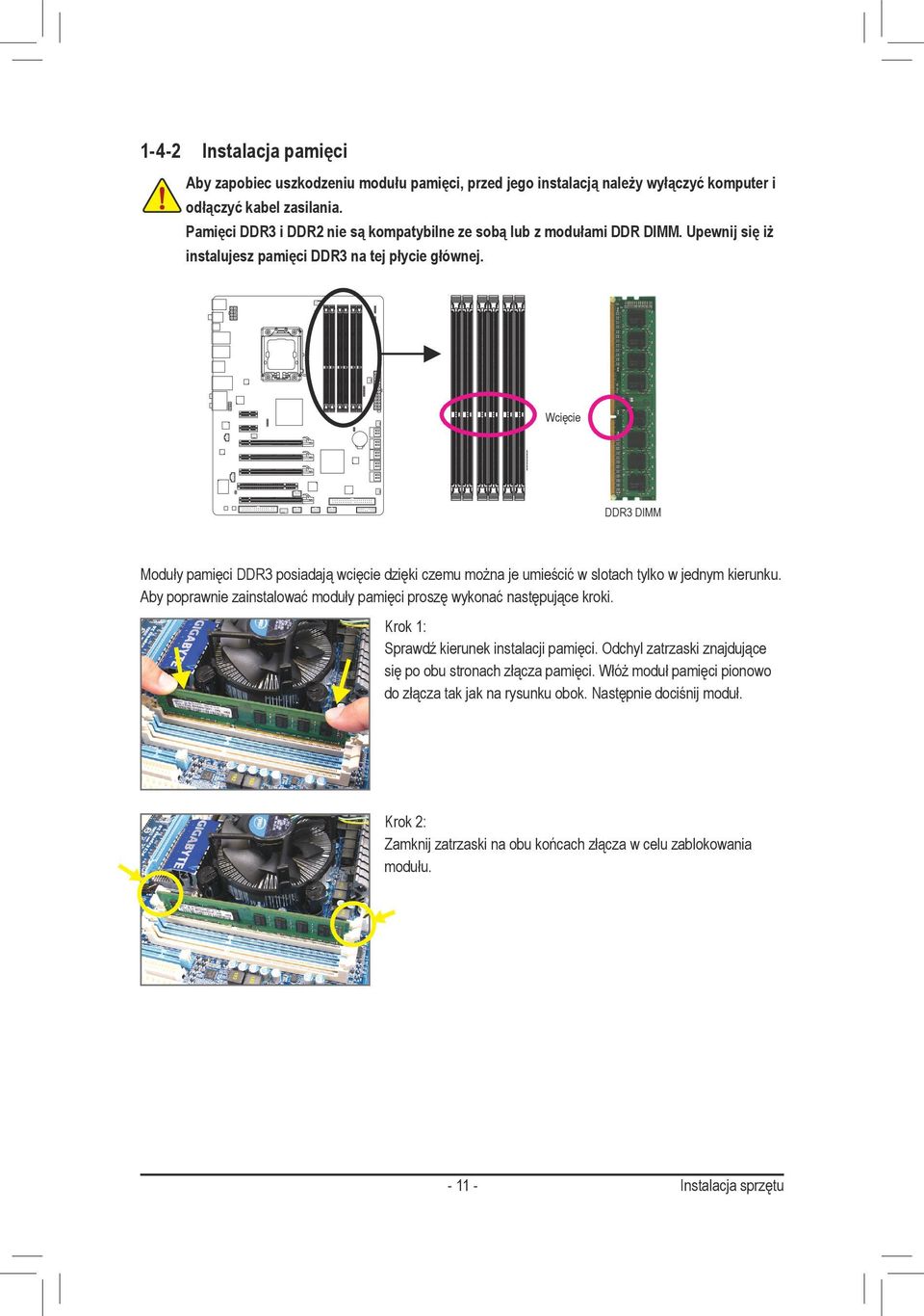 Wcięcie DDR3 DIMM Moduły pamięci DDR3 posiadają wcięcie dzięki czemu można je umieścić w slotach tylko w jednym kierunku.