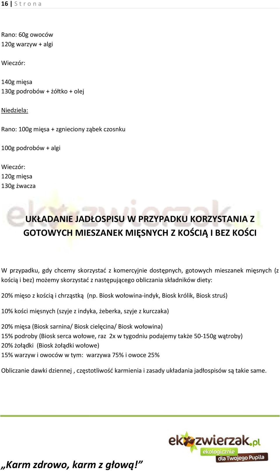 kością i bez) możemy skorzystać z następującego obliczania składników diety: 20% mięso z kością i chrząstką (np.