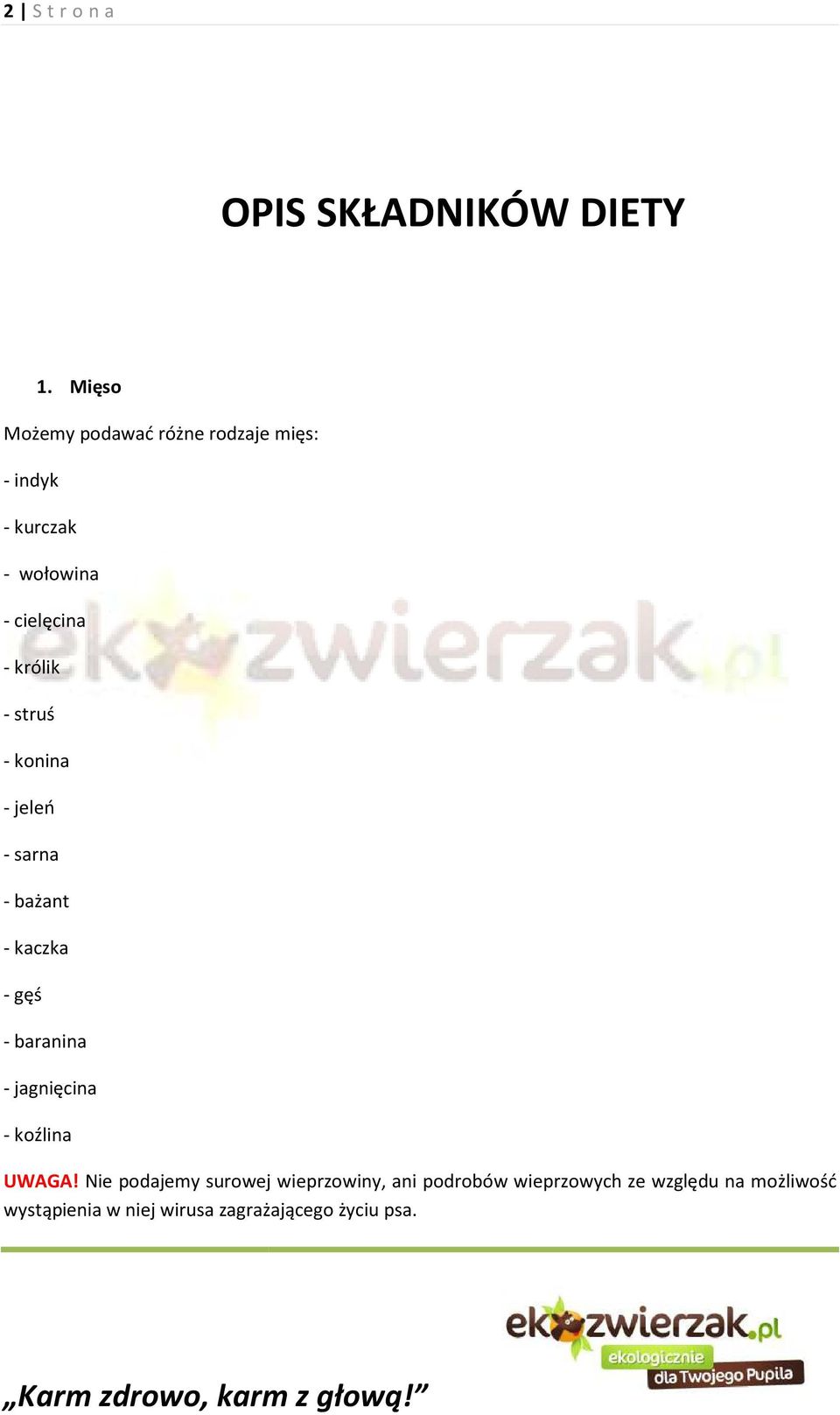 - struś - konina - jeleń - sarna - bażant - kaczka - gęś - baranina - jagnięcina - koźlina