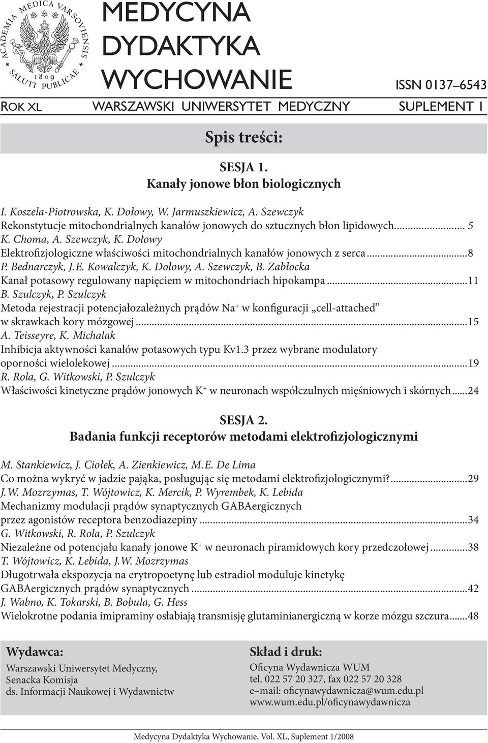 Dołowy Elektrofizjologiczne właściwości mitochondrialnych kanałów jonowych z serca...8 P. Bednarczyk, J. E. Kowalczyk, K. Dołowy, A. Szewczyk, B.