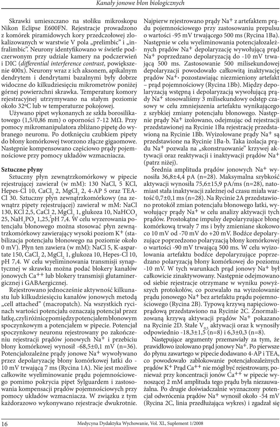 Neurony identyfikowano w świetle podczerwonym przy udziale kamery na podczerwień i DIC (differential interference contrast, powiększenie 400x).