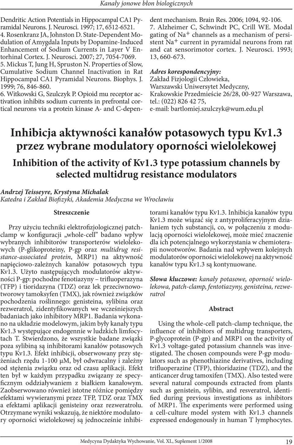 Properties of Slow, Cumulative Sodium Channel Inactivation in Rat Hippocampal CA1 Pyramidal Neurons. Biophys. J. 1999; 76, 846-860. 6. Witkowski G, Szulczyk P.