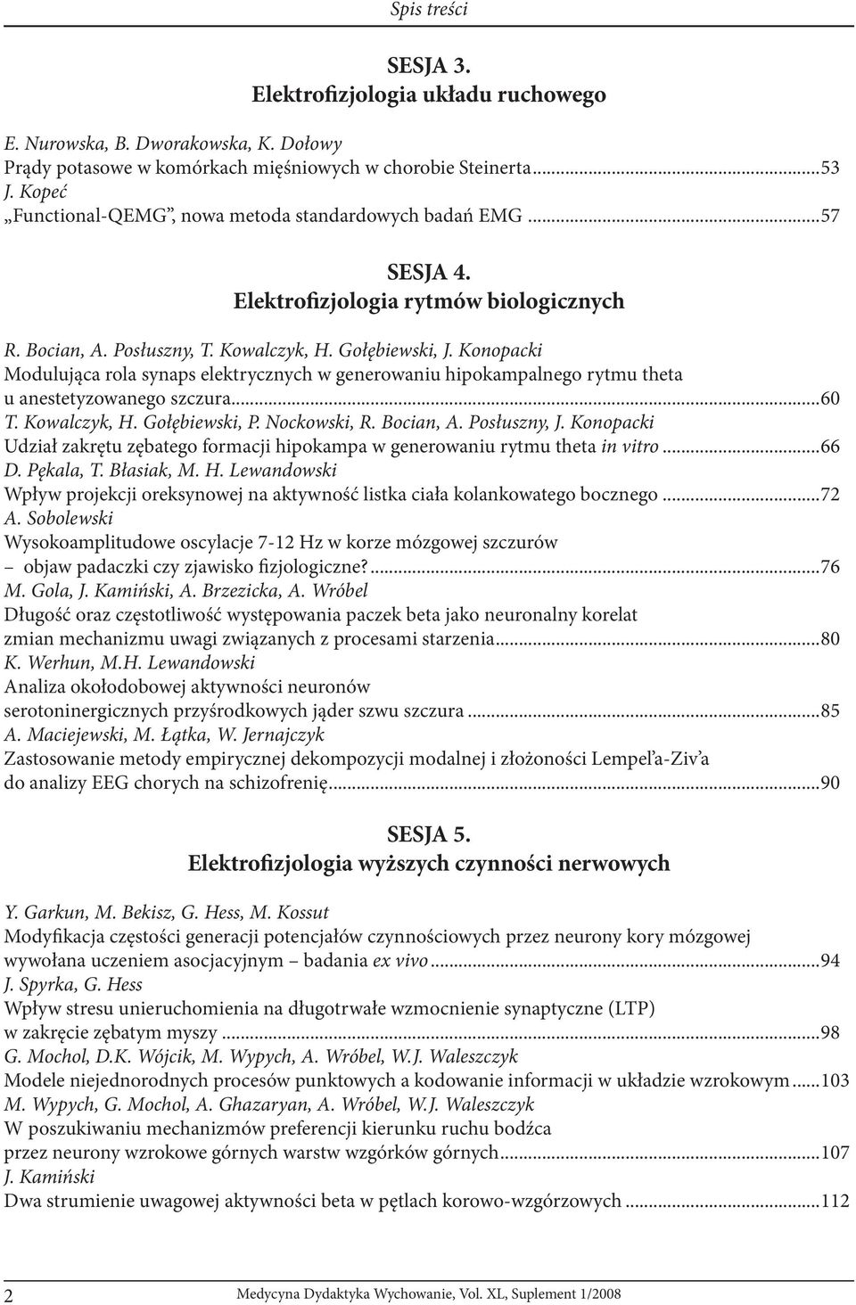 Konopacki Modulująca rola synaps elektrycznych w generowaniu hipokampalnego rytmu theta u anestetyzowanego szczura...60 T. Kowalczyk, H. Gołębiewski, P. Nockowski, R. Bocian, A. Posłuszny, J.