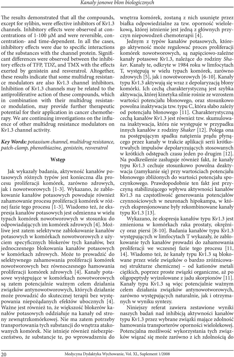 In all the cases, inhibitory effects were due to specific interactions of the substances with the channel protein.