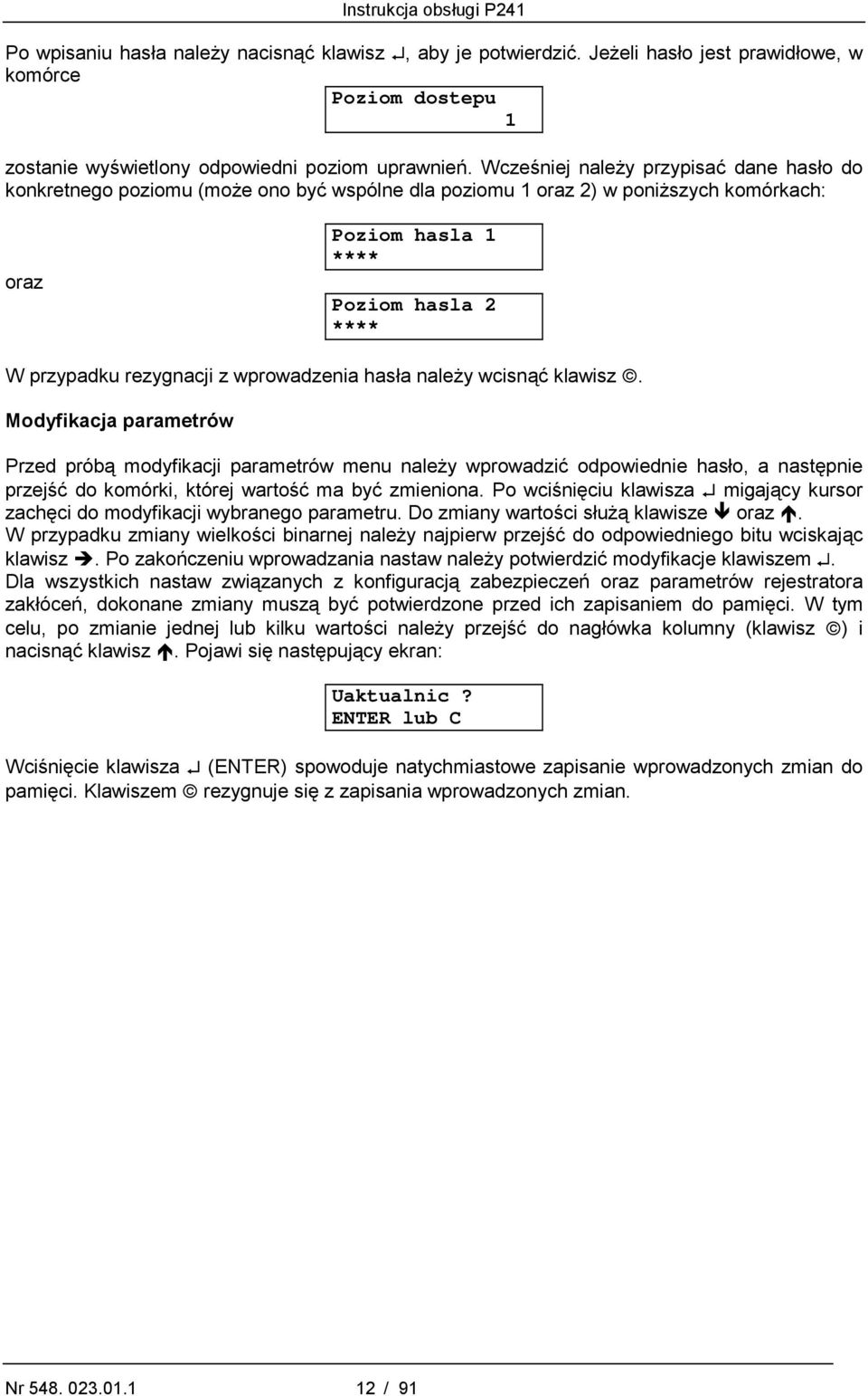 wprowadzenia hasła należy wcisnąć klawisz.