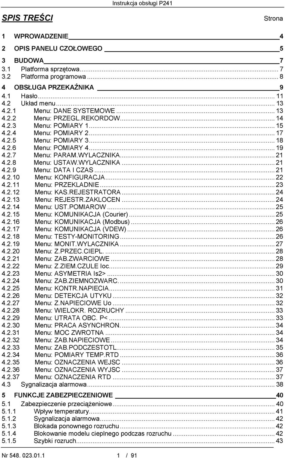 WYLACZNIKA... 21 4.2.9 Menu: DATA I CZAS... 21 4.2.10 Menu: KONFIGURACJA... 22 4.2.11 Menu: PRZEKLADNIE... 23 4.2.12 Menu: KAS.REJESTRATORA... 24 4.2.13 Menu: REJESTR.ZAKLOCEN... 24 4.2.14 Menu: UST.
