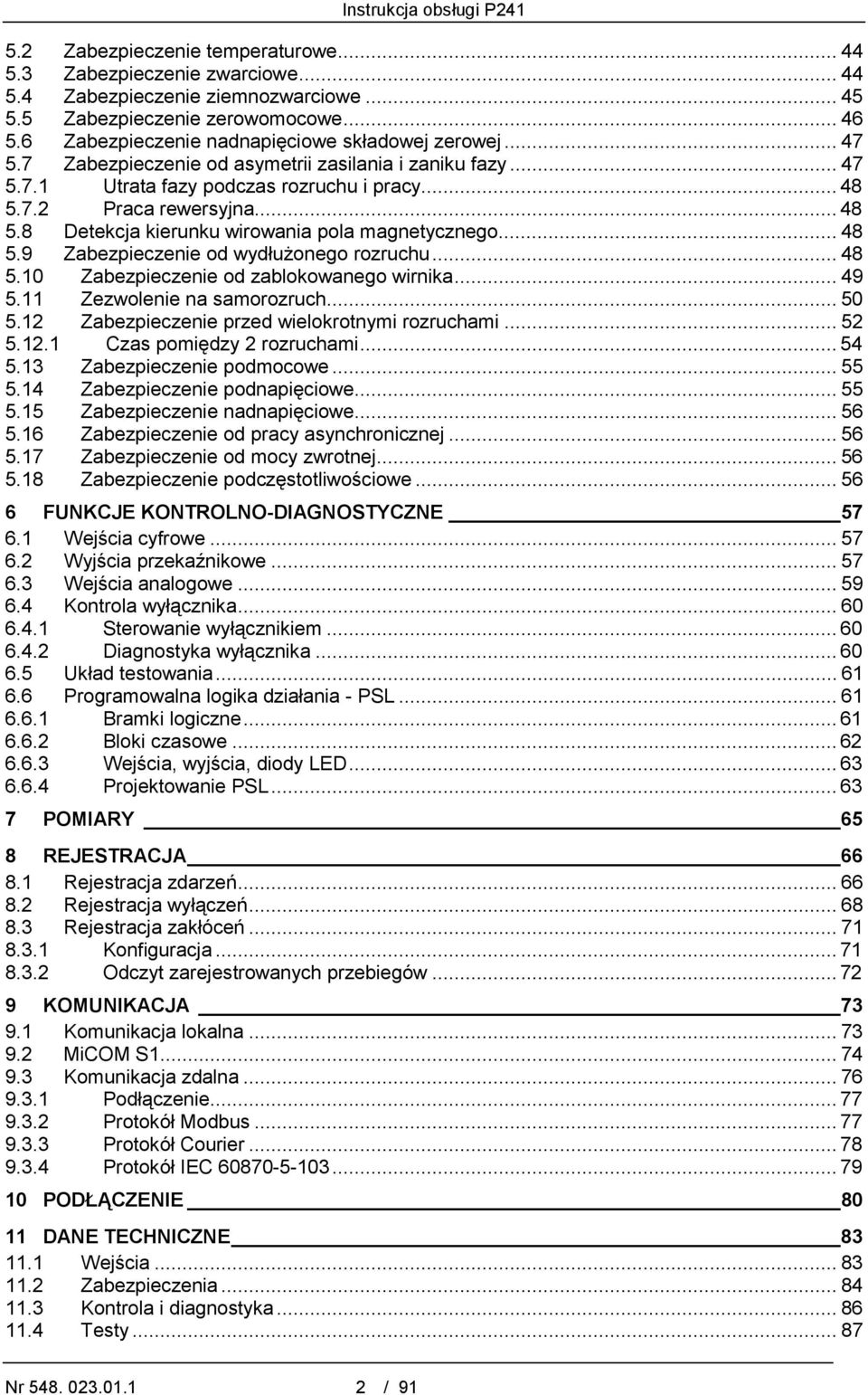 7.2 Praca rewersyjna... 48 5.8 Detekcja kierunku wirowania pola magnetycznego... 48 5.9 Zabezpieczenie od wydłużonego rozruchu... 48 5.10 Zabezpieczenie od zablokowanego wirnika... 49 5.
