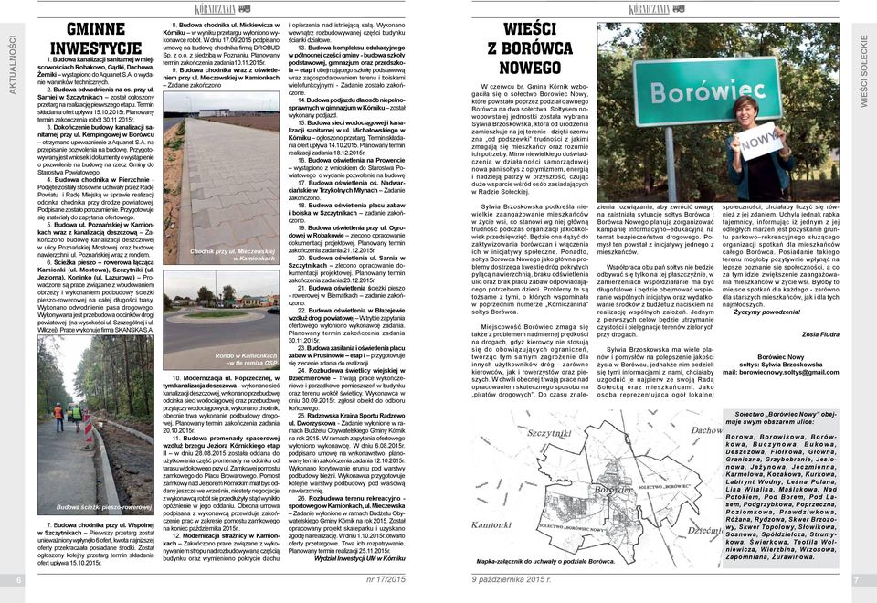 2015r. 3. Dokończenie budowy kanalizacji sanitarnej przy ul. Kempingowej w Borówcu otrzymano upoważnienie z Aquanet S.A. na przepisanie pozwolenia na budowę.