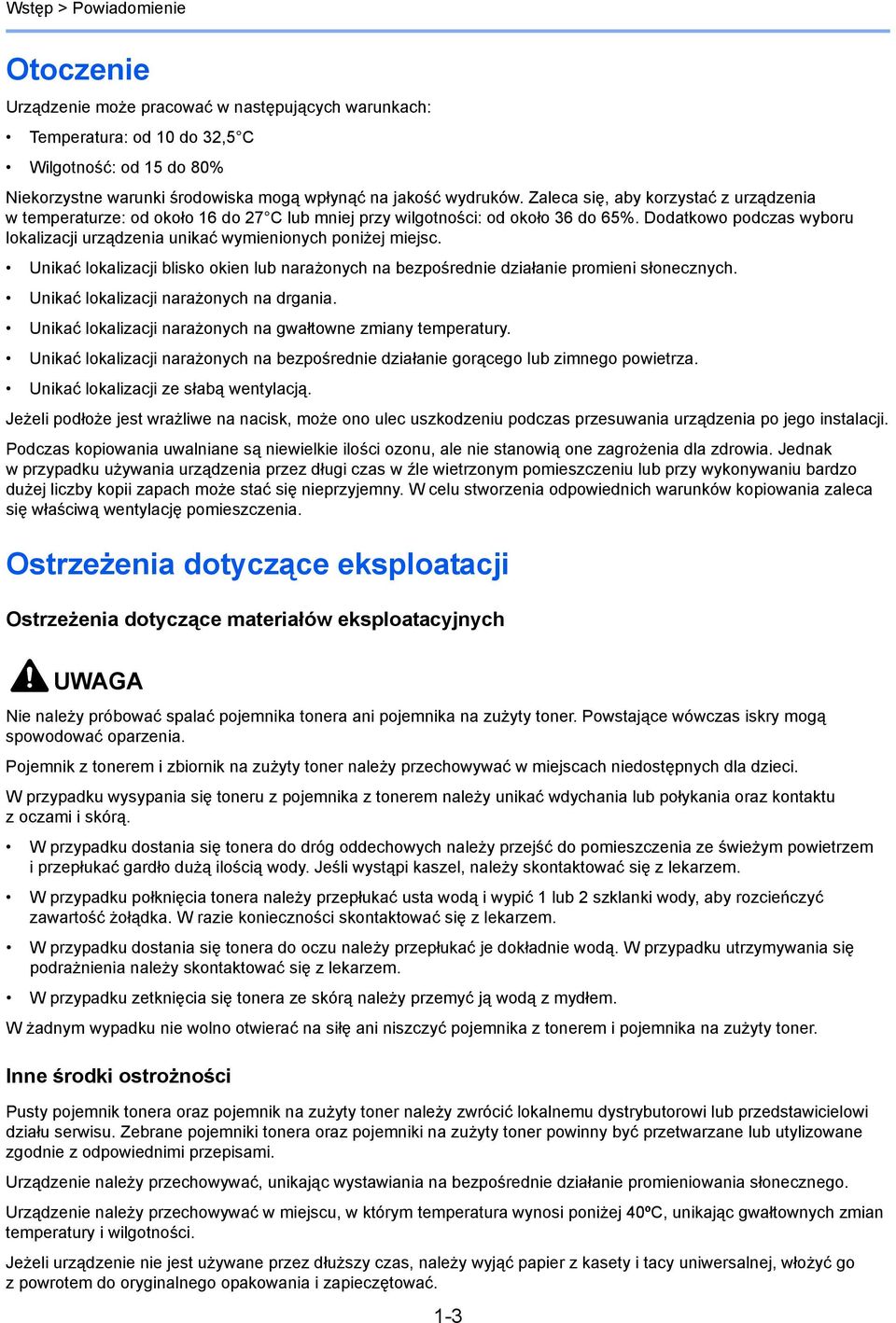 Dodatkowo podczas wyboru lokalizacji urządzenia unikać wymienionych poniżej miejsc. Unikać lokalizacji blisko okien lub narażonych na bezpośrednie działanie promieni słonecznych.