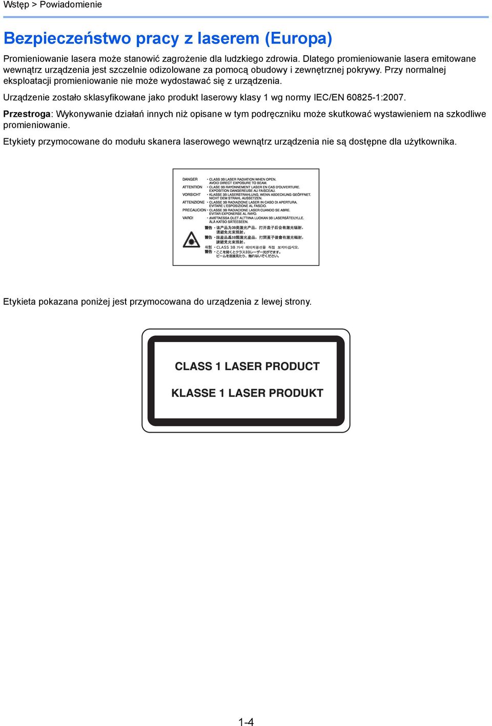 Przy normalnej eksploatacji promieniowanie nie może wydostawać się z urządzenia. Urządzenie zostało sklasyfikowane jako produkt laserowy klasy wg normy IEC/EN 6085-:007.