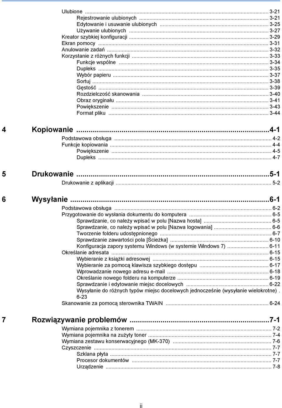.. 3-4 Powiększenie... 3-43 Format pliku... 3-44 4 Kopiowanie...4- Podstawowa obsługa... 4- Funkcje kopiowania... 4-4 Powiększenie... 4-5 Dupleks... 4-7 5 Drukowanie...5- Drukowanie z aplikacji.