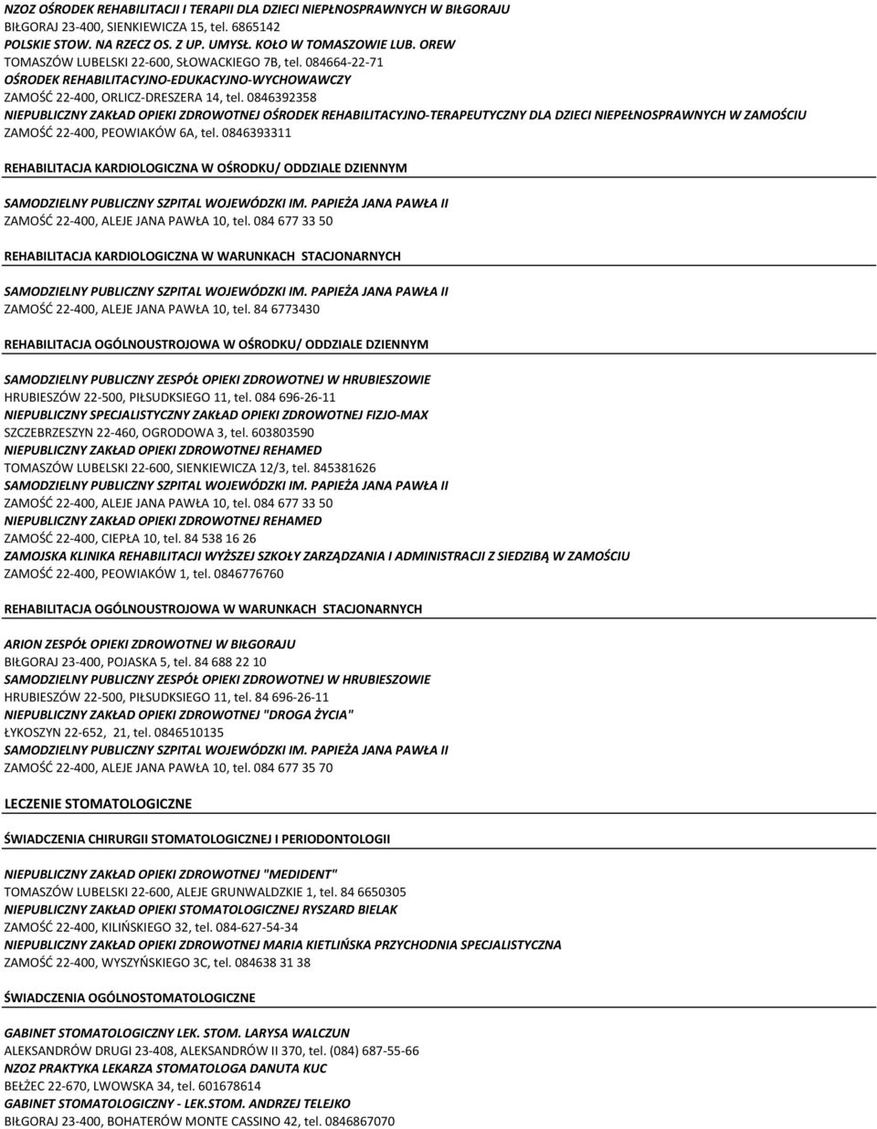 0846392358 NIEPUBLICZNY ZAKŁAD OPIEKI ZDROWOTNEJ OŚRODEK REHABILITACYJNO-TERAPEUTYCZNY DLA DZIECI NIEPEŁNOSPRAWNYCH W ZAMOŚCIU ZAMOŚĆ 22-400, PEOWIAKÓW 6A, tel.