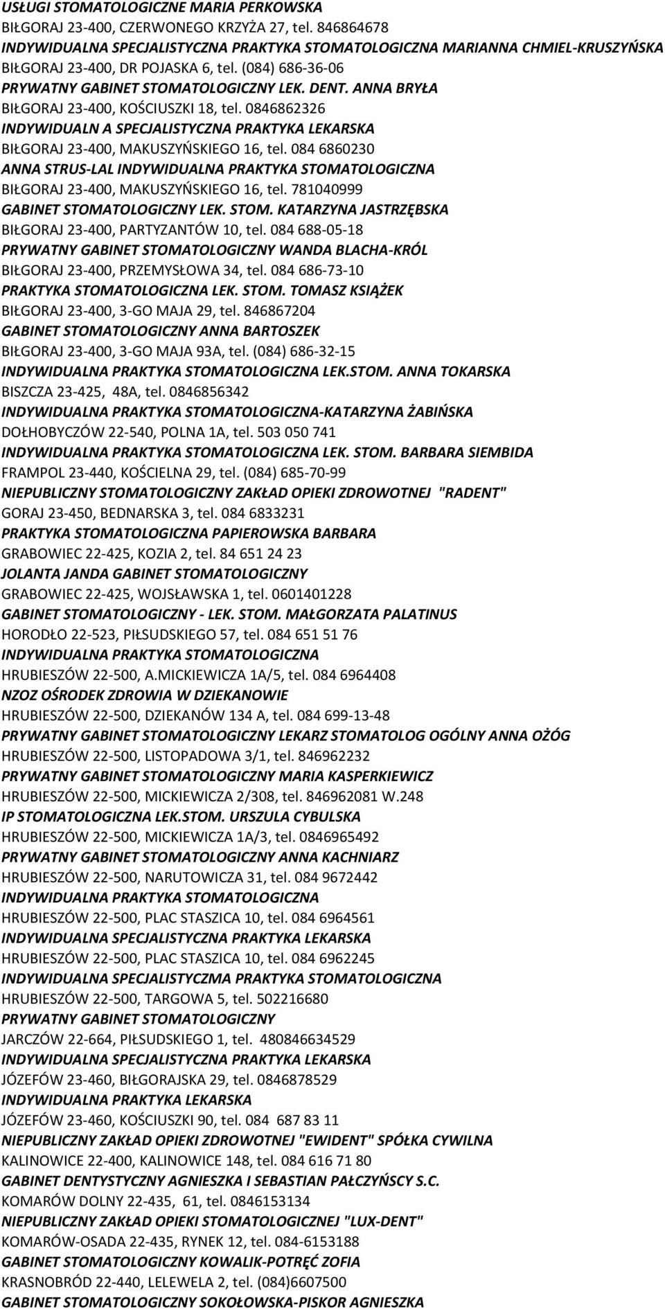 ANNA BRYŁA BIŁGORAJ 23-400, KOŚCIUSZKI 18, tel. 0846862326 INDYWIDUALN A SPECJALISTYCZNA PRAKTYKA LEKARSKA BIŁGORAJ 23-400, MAKUSZYŃSKIEGO 16, tel.