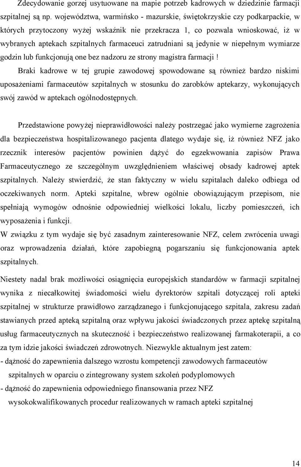 zatrudniani są jedynie w niepełnym wymiarze godzin lub funkcjonują one bez nadzoru ze strony magistra farmacji!