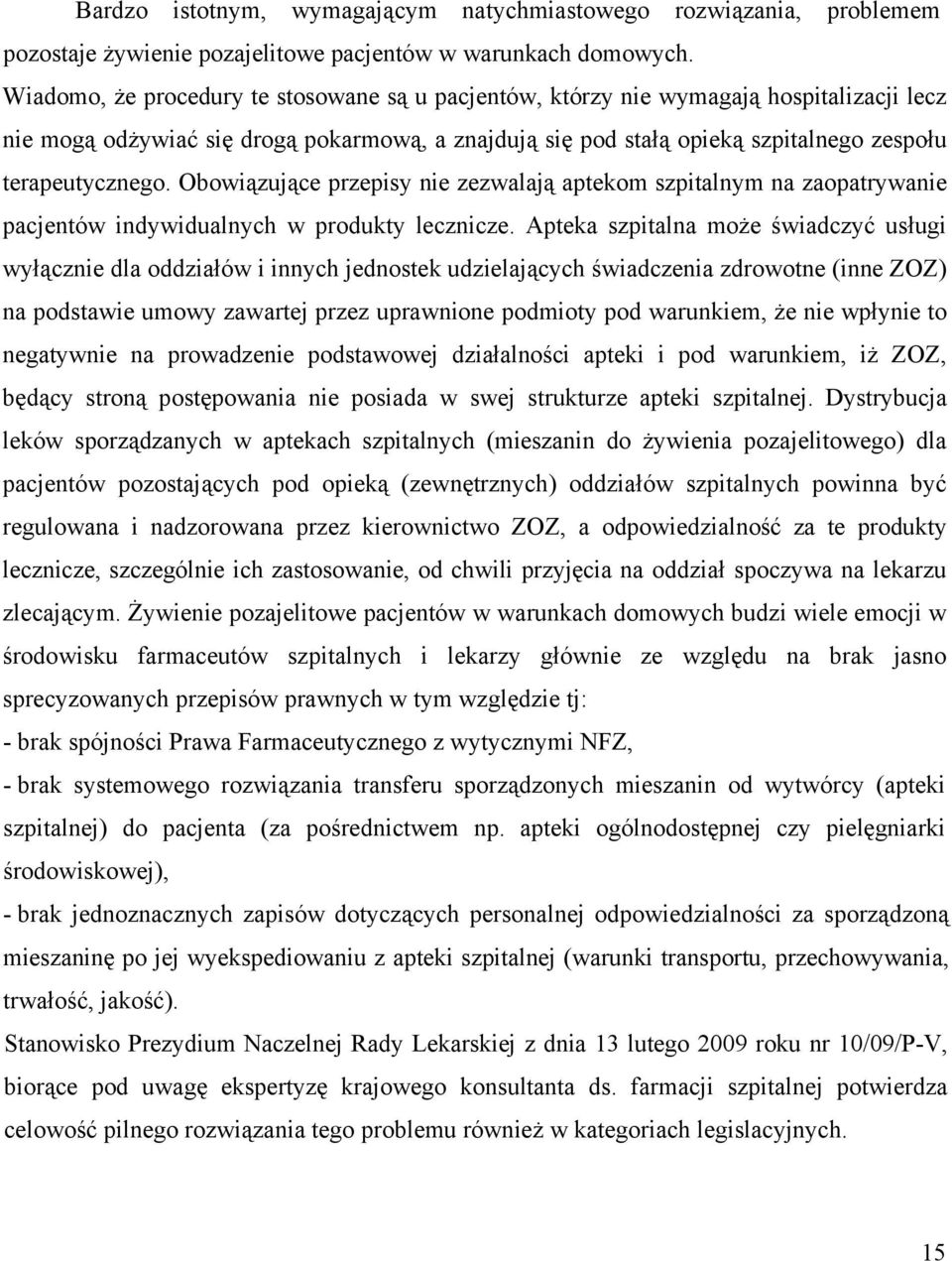 Obowiązujące przepisy nie zezwalają aptekom szpitalnym na zaopatrywanie pacjentów indywidualnych w produkty lecznicze.