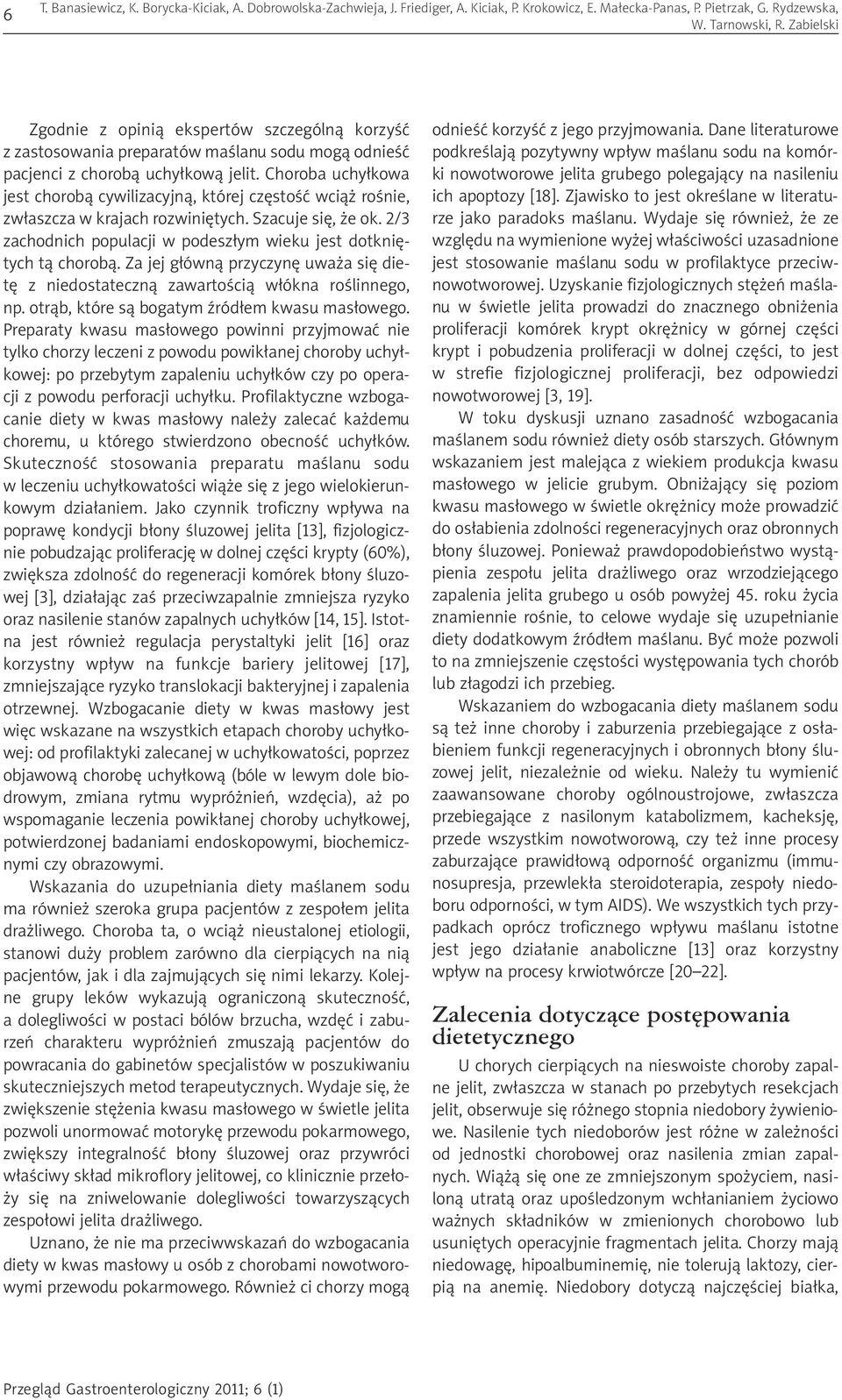 Choroba uchyłkowa jest chorobą cywilizacyjną, której częstość wciąż rośnie, zwłaszcza w krajach rozwiniętych. Szacuje się, że ok.
