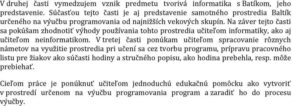 Na záver tejto časti sa pokúšam zhodnotiť výhody používania tohto prostredia učiteľom informatiky, ako aj učiteľom neinformatikom.