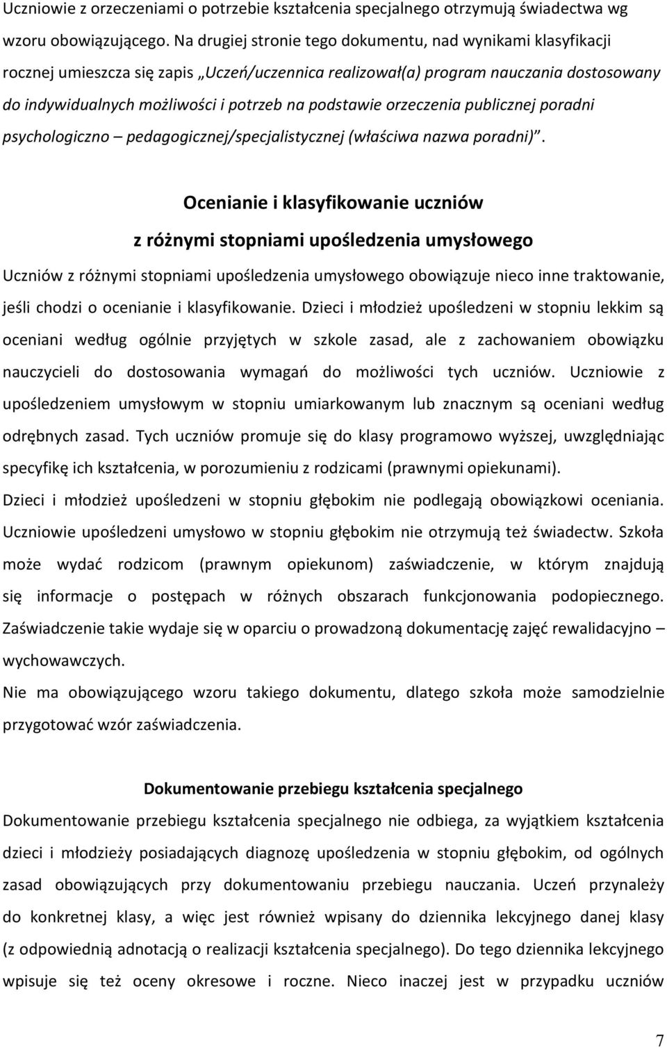 podstawie orzeczenia publicznej poradni psychologiczno pedagogicznej/specjalistycznej (właściwa nazwa poradni).