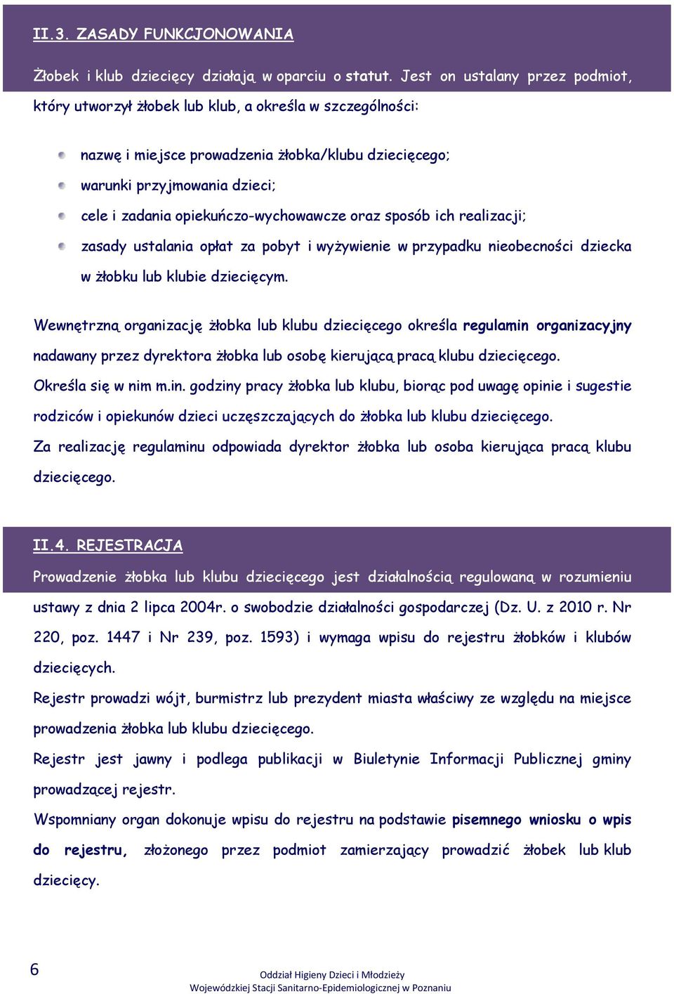 opiekuńczo-wychowawcze oraz sposób ich realizacji; zasady ustalania opłat za pobyt i wyżywienie w przypadku nieobecności dziecka w żłobku lub klubie dziecięcym.