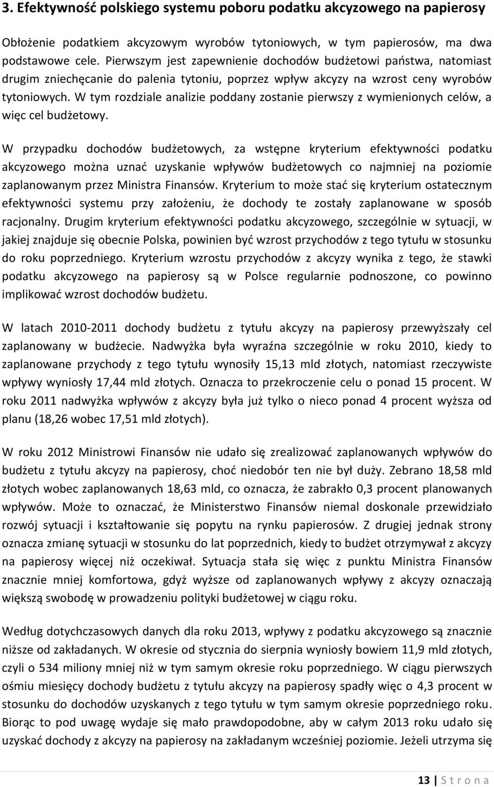 W tym rozdziale analizie poddany zostanie pierwszy z wymienionych celów, a więc cel budżetowy.