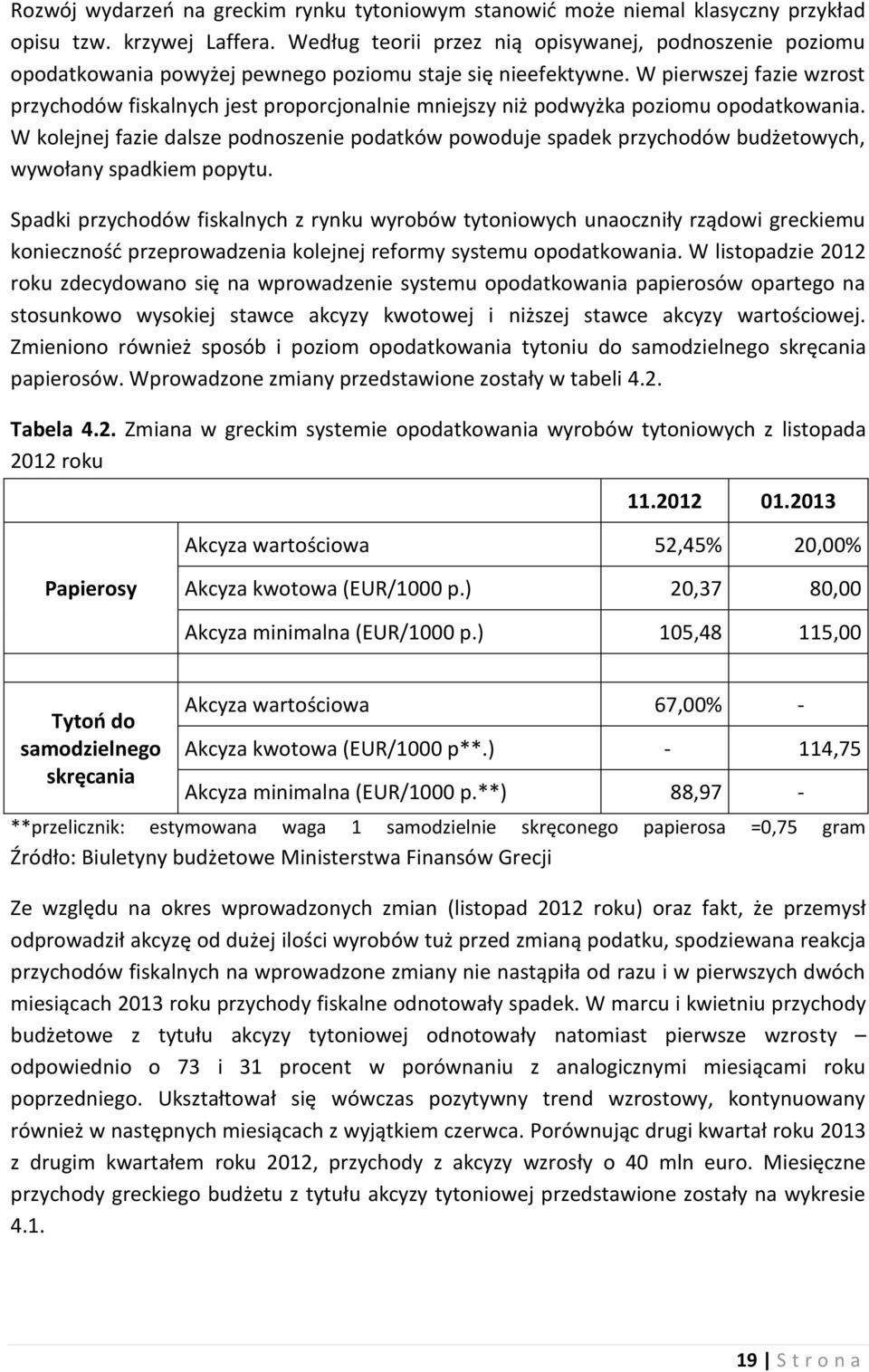 W pierwszej fazie wzrost przychodów fiskalnych jest proporcjonalnie mniejszy niż podwyżka poziomu opodatkowania.