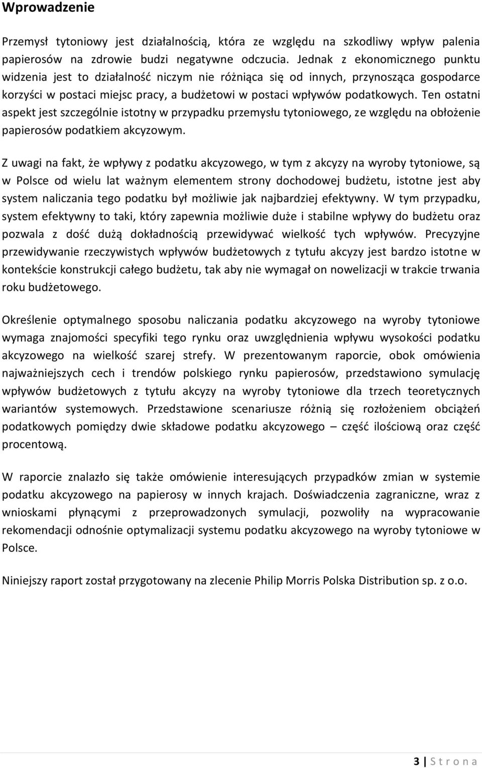 Ten ostatni aspekt jest szczególnie istotny w przypadku przemysłu tytoniowego, ze względu na obłożenie papierosów podatkiem akcyzowym.