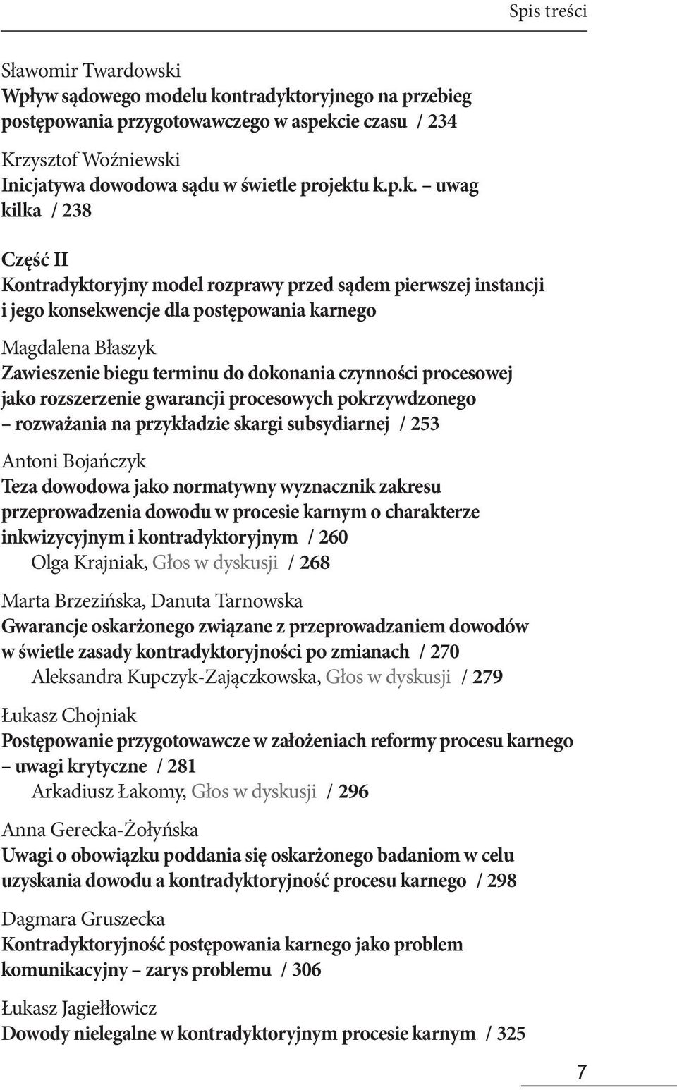 u k.p.k. uwag kilka / 238 Część II Kontradyktoryjny model rozprawy przed sądem pierwszej instancji i jego konsekwencje dla postępowania karnego Magdalena Błaszyk Zawieszenie biegu terminu do