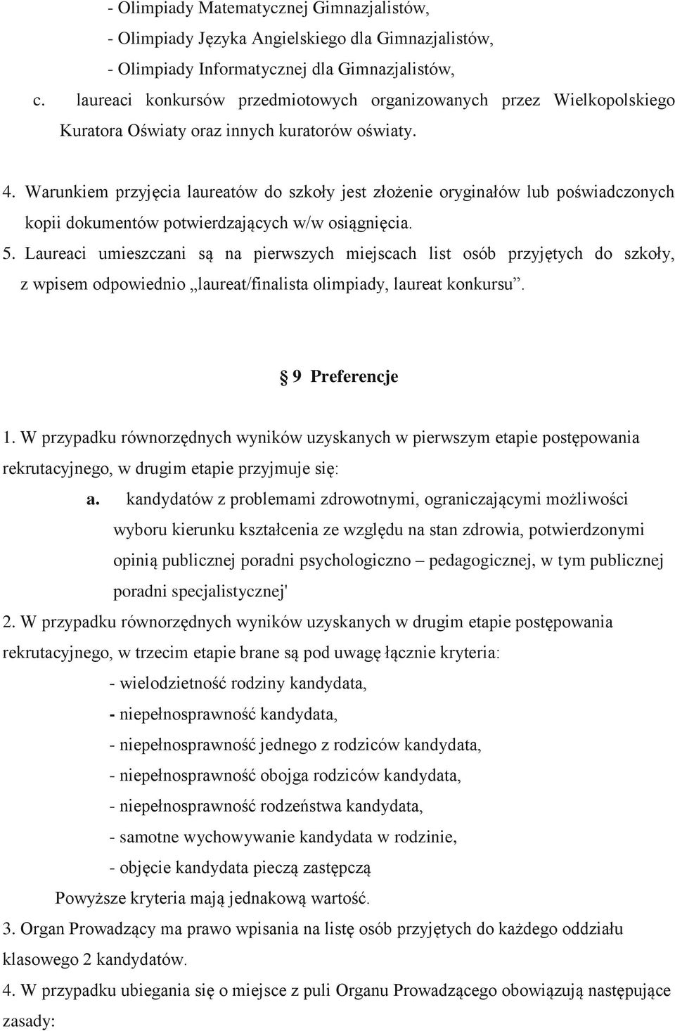 Warunkiem przyjęcia laureatów do szkoły jest złożenie oryginałów lub poświadczonych kopii dokumentów potwierdzających w/w osiągnięcia. 5.