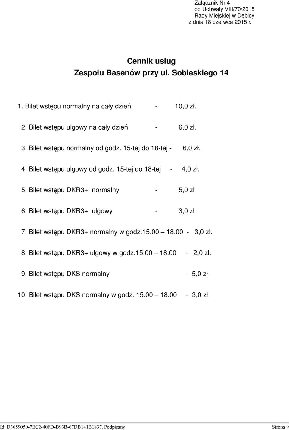 5. Bilet wstępu DKR3+ normalny - 5,0 zł 6. Bilet wstępu DKR3+ ulgowy - 3,0 zł 7. Bilet wstępu DKR3+ normalny w godz.15.00 18.00-3,0 zł. 8.