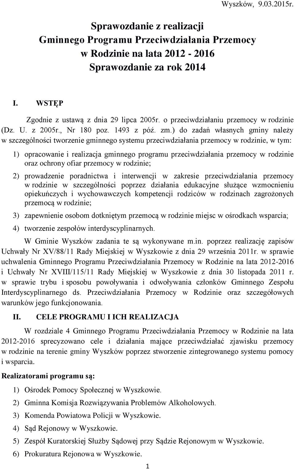 ) do zadań własnych gminy należy w szczególności tworzenie gminnego systemu przeciwdziałania przemocy w rodzinie, w tym: 1) opracowanie i realizacja gminnego programu przeciwdziałania przemocy w