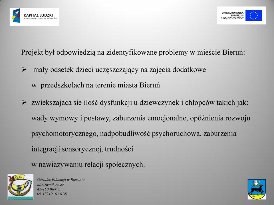 takich jak: wady wymowy i postawy, zaburzenia emocjonalne, opóźnienia rozwoju psychomotorycznego, nadpobudliwość