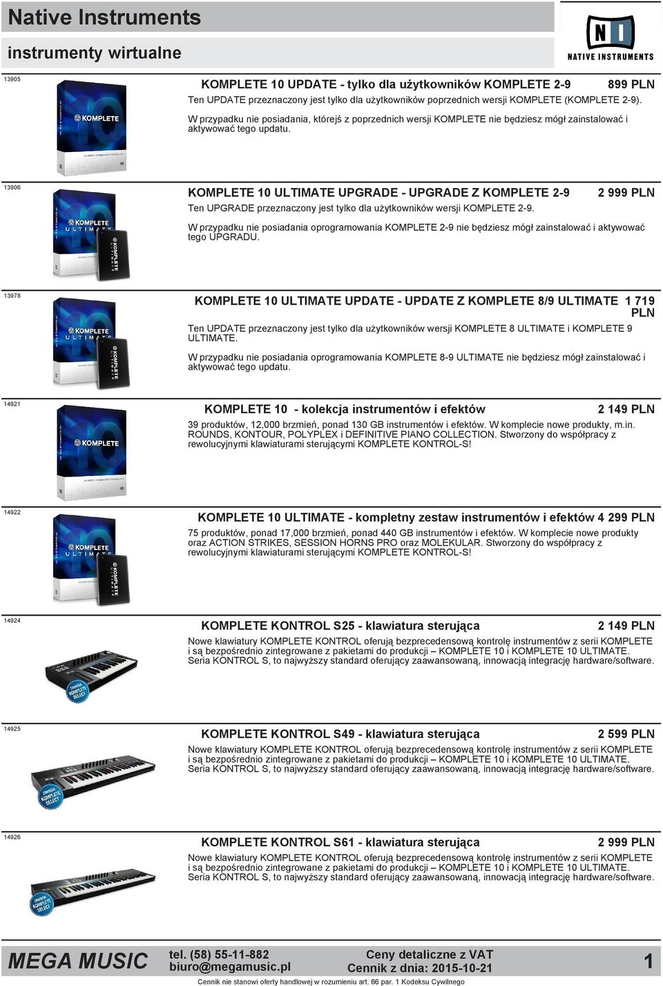 13906 KOMPLETE 10 ULTIMATE UPGRADE UPGRADE Z KOMPLETE 2 9 Ten UPGRADE przeznaczony jest tylko dla użytkowników wersji KOMPLETE 2 9.