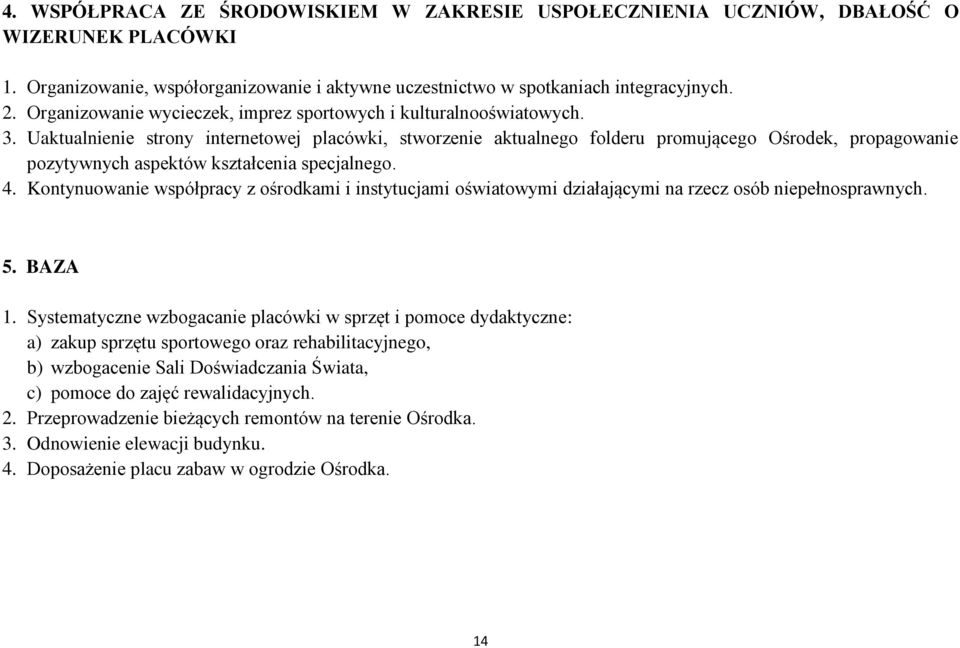 Uaktualnienie strony internetowej placówki, stworzenie aktualnego folderu promującego Ośrodek, propagowanie pozytywnych aspektów kształcenia specjalnego. 4.