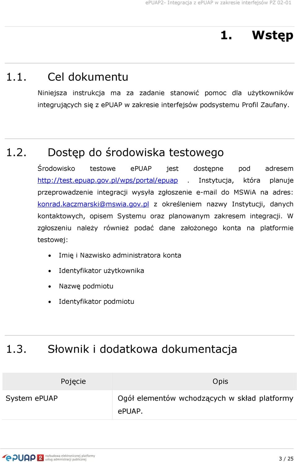 Instytucja, która planuje przeprowadzenie integracji wysyła zgłoszenie e-mail do MSWiA na adres: konrad.kaczmarski@mswia.gov.