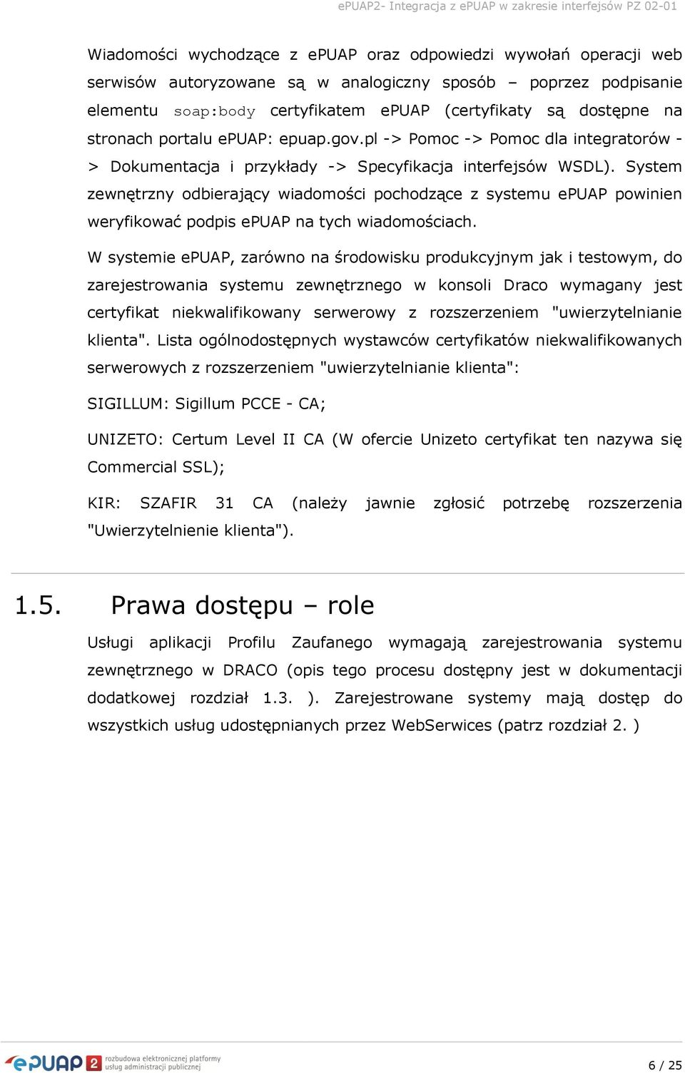 System zewnętrzny odbierający wiadomości pochodzące z systemu epuap powinien weryfikować podpis epuap na tych wiadomościach.